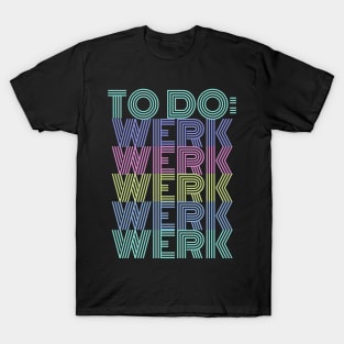 To Do: Werk Werk Werk Werk T-Shirt